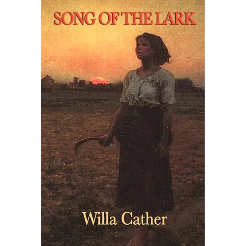Song of the Lark: A Novel of Artistic Growth and American Life - Paperback