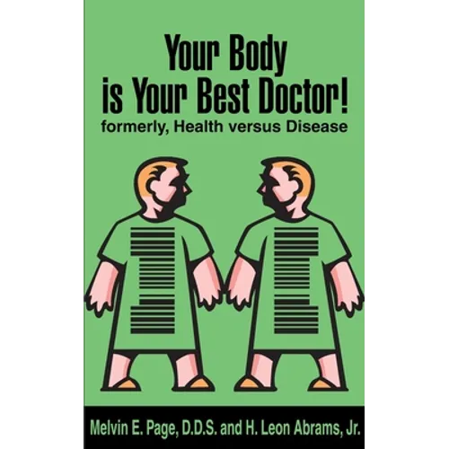 Your Body is Your Best Doctor!: Formerly, Health Versus Disease - Paperback