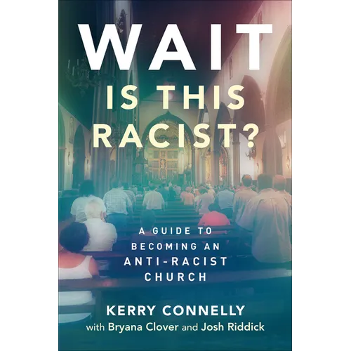 Wait--Is This Racist?: A Guide to Becoming an Anti-Racist Church - Paperback