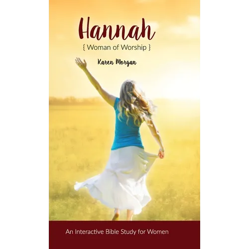 Hannah Woman of Worship: An Interactive Bible Study for Women - Hardcover