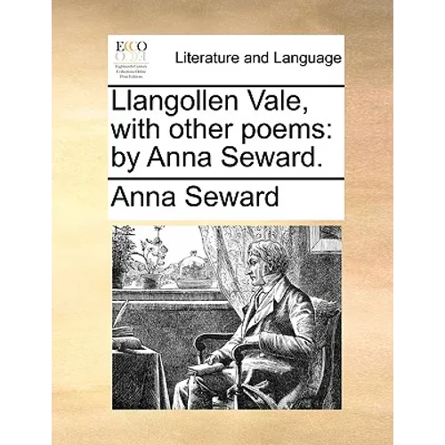 Llangollen Vale, with Other Poems: By Anna Seward. - Paperback