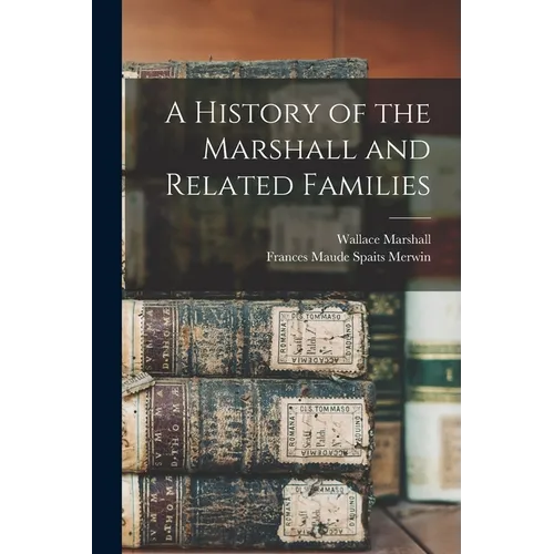 A History of the Marshall and Related Families - Paperback
