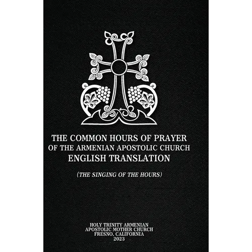The Common Hours of Prayer of the Armenian Apostolic Church English Translation (The Singing of the Hours) - Hardcover