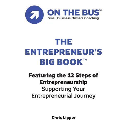 The Entrepreneur's BIG BOOK(TM): Featuring the 12 Steps of Entrepreneurship Supporting Your Entrepreneurial Journey - Paperback
