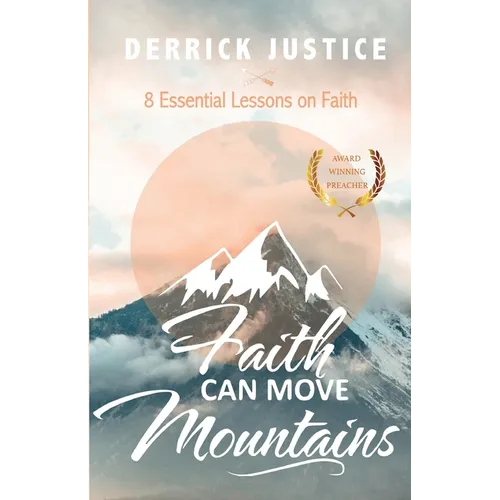Faith Can Move Mountains: 8 Essential Lessons on Faith - Paperback