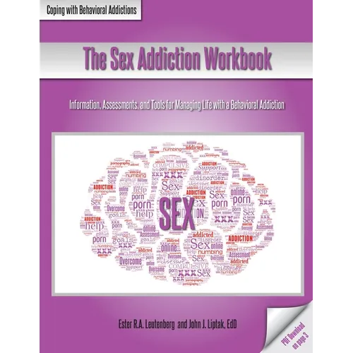 The Sex Addiction Workbook: Information, Assessments, and Tools for Managing Life with a Behavioral Addiction - Paperback