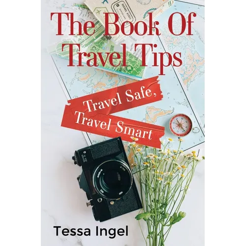 The Book Of Travel Tips - Travel Safe, Travel Smart - Paperback