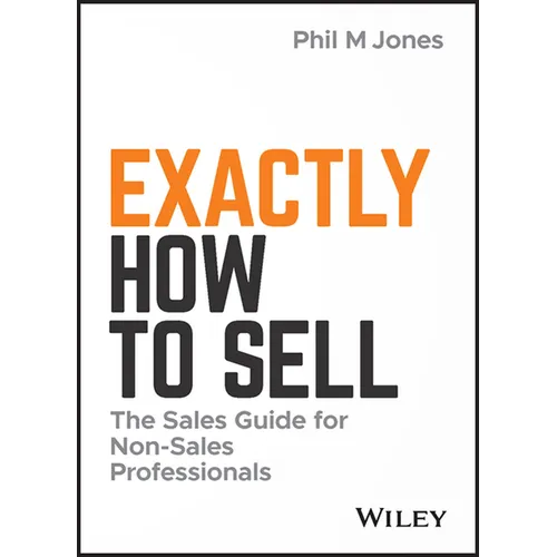 Exactly How to Sell: The Sales Guide for Non-Sales Professionals - Hardcover