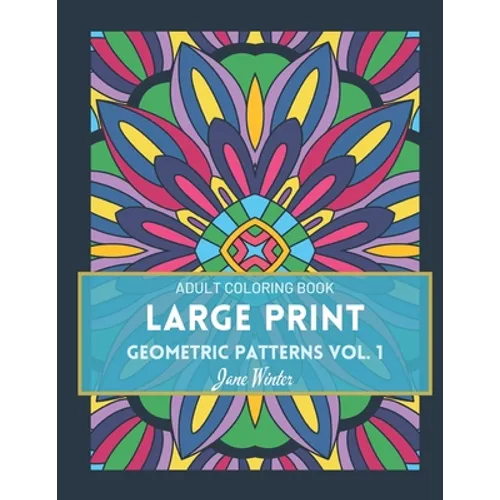 LARGE PRINT Geometric Patterns Vol. 1: Adult Coloring Book for Relaxation - Paperback