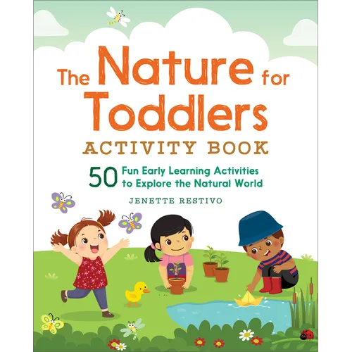 The Nature for Toddlers Activity Book: 50 Fun Early Learning Activities to Explore the Natural World - Paperback