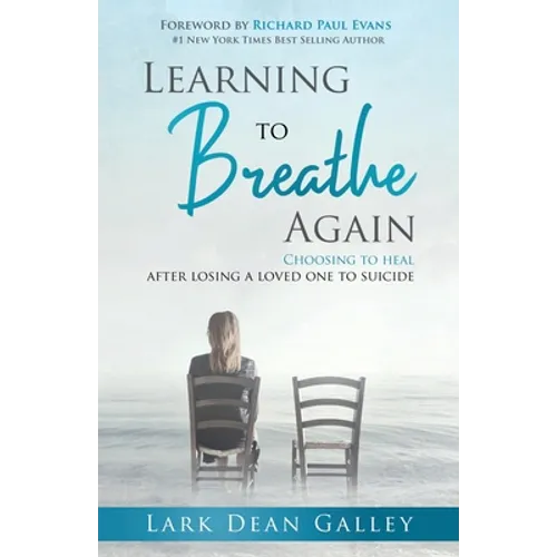 Learning to Breathing Again: Choosing to Heal After Losing a Loved One to Suicide - Paperback