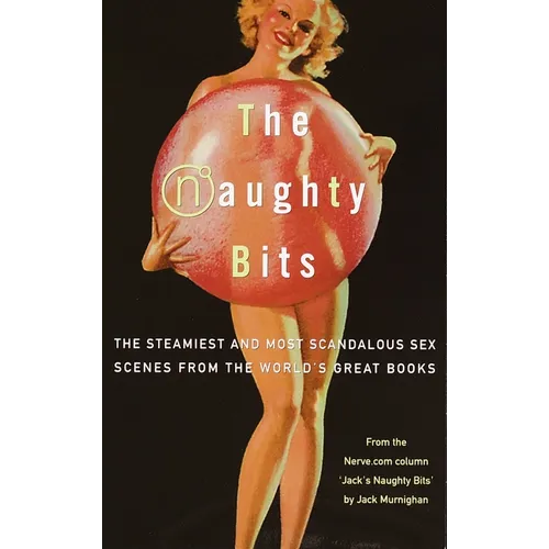 The Naughty Bits: The Steamiest and Most Scandalous Sex Scenes from the World's Great Books - Paperback