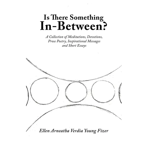 Is There Something In-Between?: A Collection of Meditations, Devotions, Prose Poetry, Inspirational Messages and Short Essays - Paperback