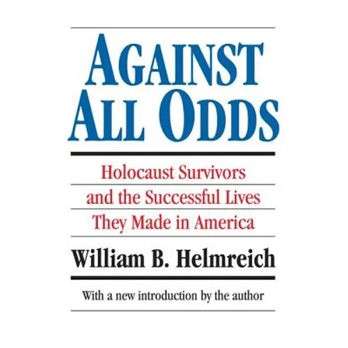 Against All Odds: Holocaust Survivors and the Successful Lives They Made in America - Paperback
