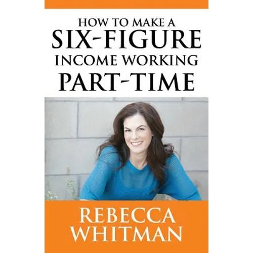 How to Make a Six-Figure Income Working Part-Time - Paperback