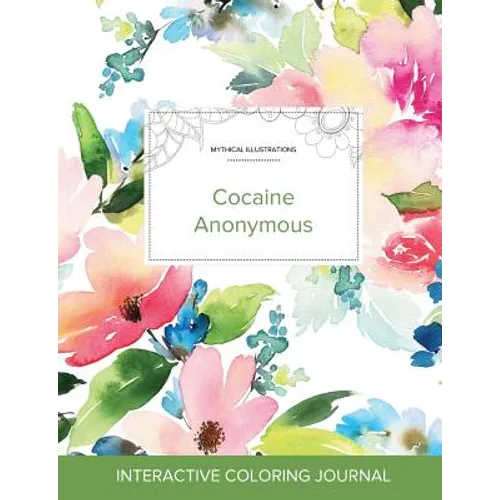 Adult Coloring Journal: Cocaine Anonymous (Mythical Illustrations, Pastel Floral) - Paperback