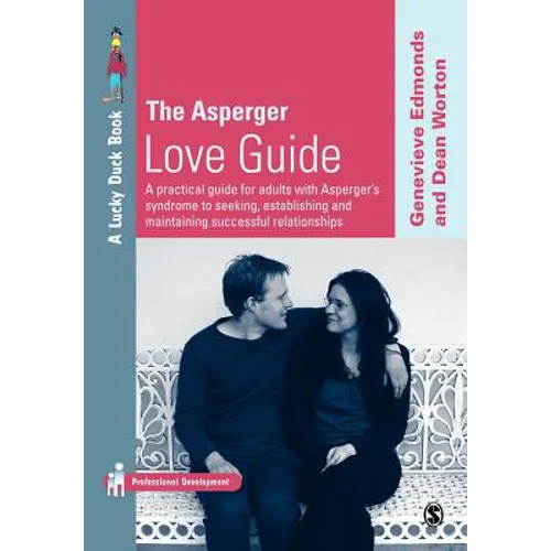 The Asperger Love Guide: A Practical Guide for Adults with Asperger′s Syndrome to Seeking, Establishing and Maintaining Successful Relationships - Paperback