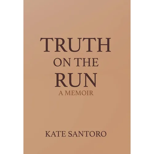 Truth on the Run: A Memoir: A Memior - Hardcover