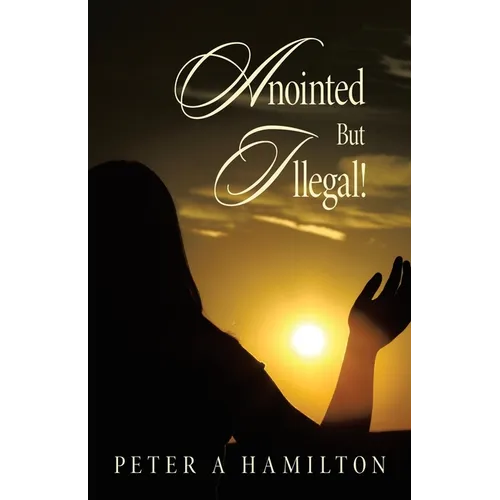 Anointed But Illegal! - Paperback