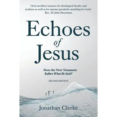 Echoes of Jesus: Does the New Testament Reflect What He Said? - Paperback