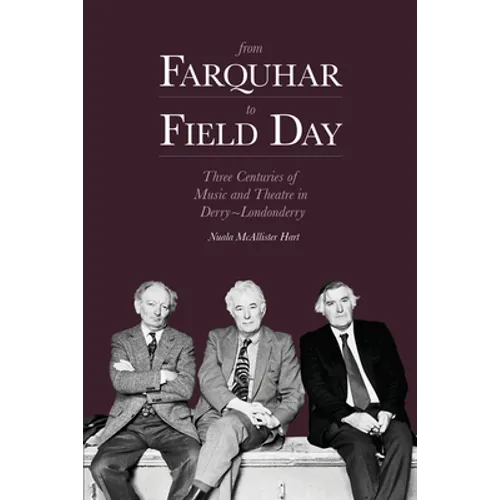 From Farquhar to Field Day: Three Centuries of Music and Theatre in Derry-Londonderry - Paperback