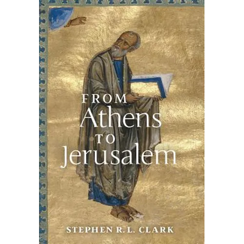 From Athens to Jerusalem: The Love of Wisdom and the Love of God - Hardcover