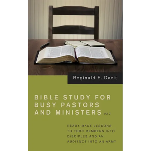 Bible Study for Busy Pastors and Ministers, Volume 2: Ready Made Lessons to Turn Members Into Disciples and an Audience Into an Army - Hardcover
