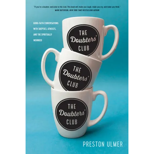 The Doubters' Club: Good-Faith Conversations with Skeptics, Atheists, and the Spiritually Wounded - Paperback