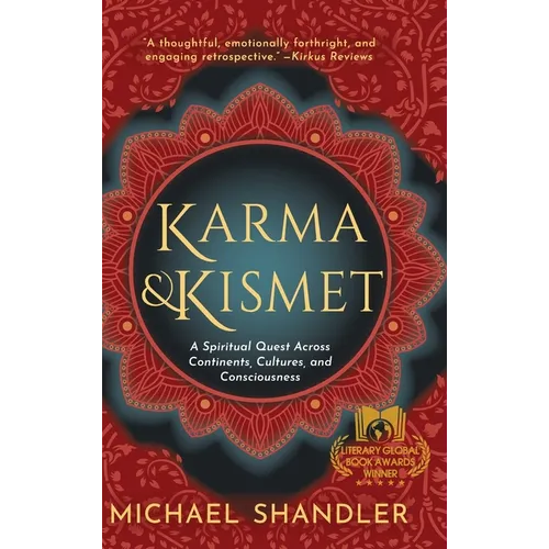 Karma and Kismet: A Spiritual Quest Across Continents, Cultures, and Consciousness - Hardcover