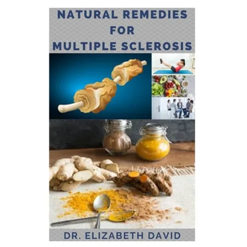 Natural Remedies for Multiple Sclerosis: Complete Guide on Healing and Treating Multiple Sclerosis (MS) Naturally - Paperback