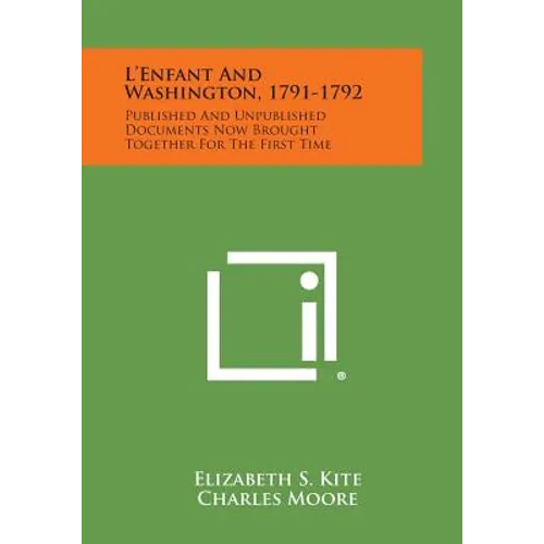 L'Enfant and Washington, 1791-1792: Published and Unpublished Documents Now Brought Together for the First Time - Paperback