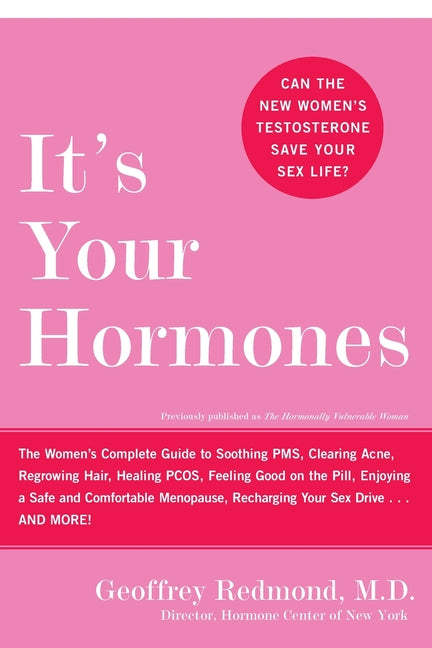 It's Your Hormones: The Women's Complete Guide to Soothing Pms, Clearing Acne, Regrowing Hair, Healing Pcos, Feeling Good on the Pill, Enjoying a Safe - Paperback