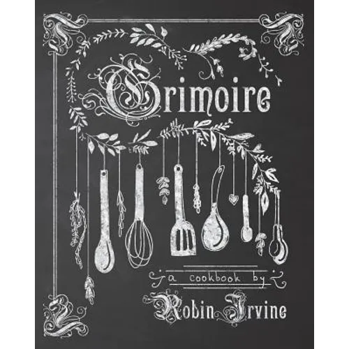 Grimoire: A Cookbook - Paperback