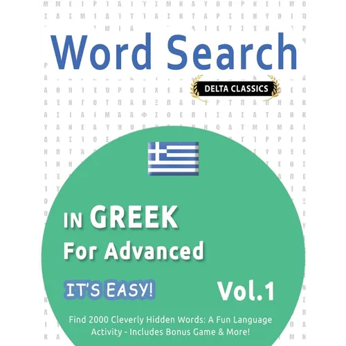 Word Search in Greek for Advanced - It's Easy! Vol.1 - Delta Classics - Find 2000 Cleverly Hidden Words: A Fun Language Activity - Includes Bonus Game - Paperback