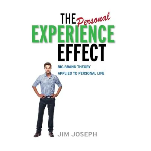 The Personal Experience Effect: Big Brand Theory Applied to Personal Life - Hardcover