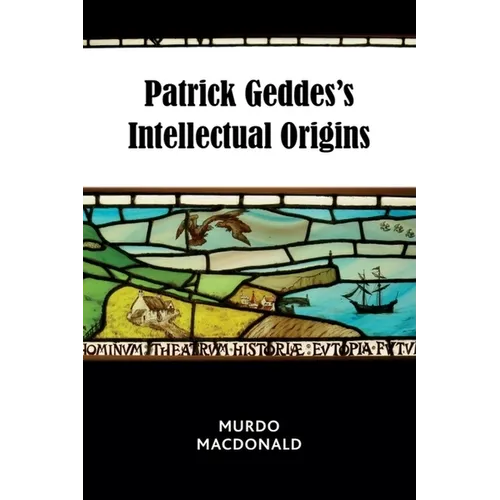 Patrick Geddes's Intellectual Origins - Paperback