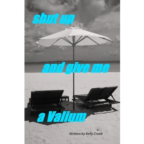Shut Up and Give Me a Valium - Paperback