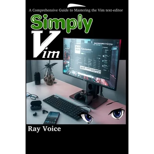 Simply Vim: A Comprehensive Guide to Mastering the Vim text-editor - Paperback