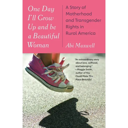 One Day I'll Grow Up and Be a Beautiful Woman: A Story of Motherhood and Transgender Rights in Rural America - Paperback
