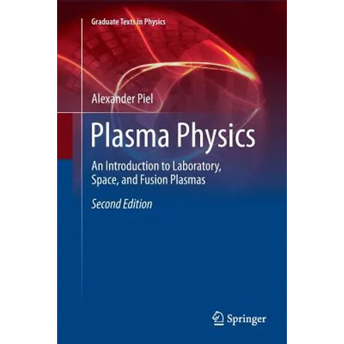 Plasma Physics: An Introduction to Laboratory, Space, and Fusion Plasmas - Paperback