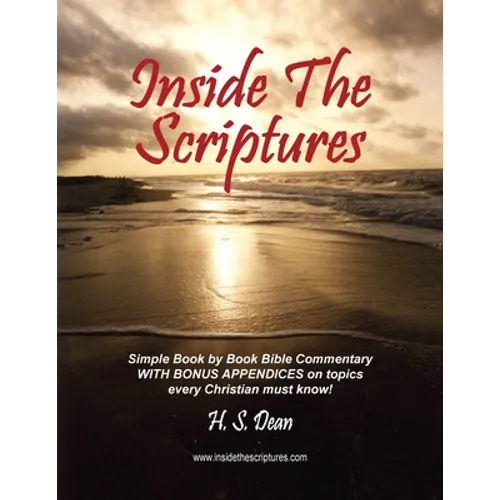 Inside the Scriptures: Simple Book by Book Bible Commentary WITH BONUS APPENDICES on topics every Christian must know! - Paperback