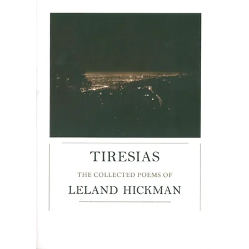 Tiresias: The Collected Poems of Leland Hickman - Paperback