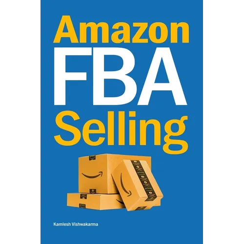 Amazon FBA Selling: A Comprehensive Guide to Building a Profitable E-Commerce Business - Paperback