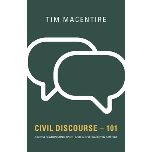 Civil Discourse - 101: A Conversation Concerning Civil Conversation in America - Paperback