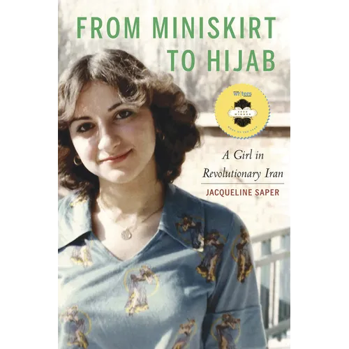 From Miniskirt to Hijab: A Girl in Revolutionary Iran - Hardcover