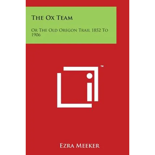 The Ox Team: Or the Old Oregon Trail 1852 to 1906 - Paperback