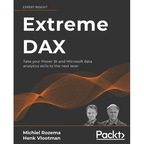 Extreme DAX: Take your Power BI and Microsoft data analytics skills to the next level - Paperback