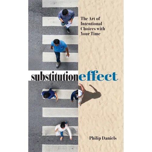 Substitution Effect: The Art of Intentional Choices with Your Time - Hardcover