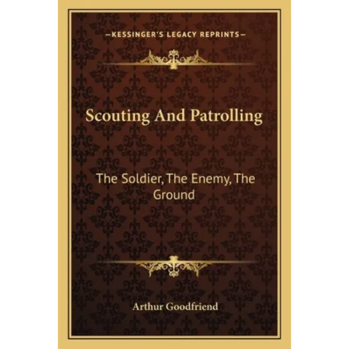 Scouting And Patrolling: The Soldier, The Enemy, The Ground - Paperback