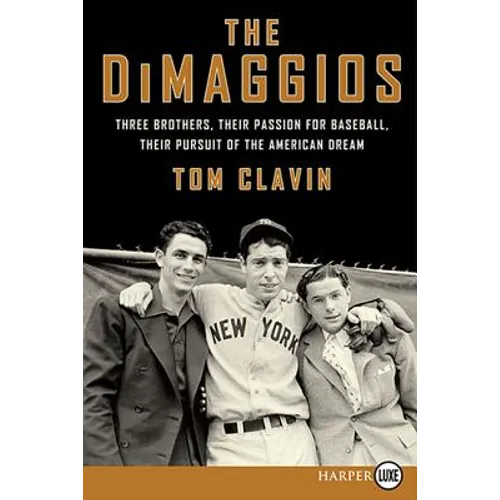 The Dimaggios: Three Brothers, Their Passion for Baseball, Their Pursuit of the American Dream - Paperback